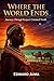 WHERE THE WORLD ENDS : Journeys Through Kenya's Untamed North