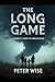 The Long Game: A Parent's Guide to Adolescence by Peter Wise
