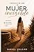 Cronica de una mujer invisible: Como Dios ve, sana y restaura lo que el mundo ignoró (Spanish Edition)