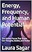 Energy, Frequency, and Human Potential: The Hidden Forces That Shape Our Thoughts, Bodies, and Reality (Beyond Reality II Book 3)