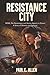 Resistance City: WWII, The Resistance, and Secret Agents in France: A Story of Bravery and Survival