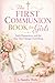 The First Communion Book for Girls: Faith, Preparation, and the Day That Changes Everything