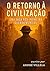 O Retorno à Civilização (Portuguese Edition)