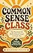 Common Sense Class: The Practical Life Skills School Forgot to Teach You