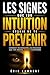 Les signes que ton intuition essaie de te prévenir: Comment reconnaître les messages que ton mental refuse d’entendre (French Edition)