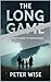 The Long Game: A Parent's Guide to Adolescence by Peter Wise
