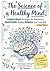 The Science of a Healthy Mind: Evidence-Based Strategies for Maintaining Mental Health, Building Resilience, and Living Well, 8.27x11.69 in