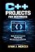 C++ Projects for Beginners:...