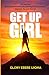 Get Up Girl: It’s Not Over Evolve Your Mistakes into Lifelong Accomplishments Alleviate. Elevate. Emerge.