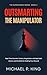 Outsmarting the Manipulator: Real-Time Counter-Tactics, Negotiation with Bad-Faith Actors (The Surrounded Series Book 2)