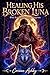 Healing His Broken Luna: What Broke Her Made Her Dangerous