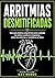 Arritmias desmitificadas: Una guía médica comprensiva para controlar los latidos cardíacos irregulares, aliviar los síntomas y restablecer el ritmo. (Spanish Edition)
