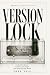 Version Lock: A Novel of Po...