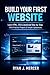 Build Your First Website: Learn HTML, CSS & JavaScript Step-by-Step With Practical Projects & Simple Explanations