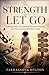 The Strength to Let Go: Cutting Family Ties, Healing Emotional Wounds, and Choosing Yourself Without Guilt