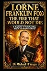 LORNE FRANKLIN FOX: THE FIRE THAT WOULD NOT DIE: A Biography of Faith, Sacrifice, Prayer, and Holy Ghost Power
