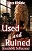 Used and Ruined: Insatiable...