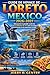 Guide de voyage de Loreto Mexico 2026–2027: Découvrez le paradis caché de Basse-Californie du Sud avec ses plages, sa vie marine et ses expériences locales (French Edition)
