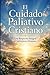 El Cuidado Paliativo Cristiano: Una Respuesta Integral al Sufrimiento Humano (Spanish Edition)