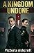 A Kingdom Undone
