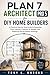 Plan 7 Architect Pro 5 for DIY Home Builders: A Practical Step-by-Step Guide to Designing Floor Layouts, Creating 3D Models, and Preparing ... (Applications Software and multimedia guides)