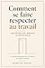 Comment se faire respecter au travail: Sans devenir dur, arrogant ou manipulateur (French Edition)