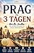 Prag in 3 Tagen: Der perfekte Reiseplan für deinen Städtetrip 2026 (German Edition)