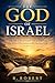 The God of Israel: From Creation to Christ: The Biblical Revelation of the One True God