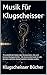 Musik für Klugscheisser: 70 verblüffende Fakten über Komponisten, Hits und kuriose Musikgeschichte – Der humorvolle Guide für alle, die beim nächsten ... ... (Klugscheisser Bücher) (German Edition)
