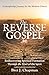 The Reverse Gospel: Redisco...
