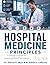 Hospital Medicine Principles: From Admission to Discharge with Clinical Cases and Board-Style Review for Internal Medicine