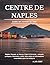 GUIDE DE VOYAGE DU CENTRE DE NAPLES 2026: Naples, Pompéi, le Vésuve, Capri et Sorrente : conseils pratiques, itinéraires, coûts, bons plans et ... pour les visiteurs (French Edition)