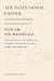 THE INTENTIONAL FATHER: WORDS OF WISDOM LOVE AND LEGACY: Collected Letters to My Children and a Blueprint for Heartfelt Parenting