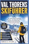 Val Thorens Skiführer 2026/2027: Ein Anfängerplan, um Geld zu sparen, die richtigen Pisten auszuwählen, teure Fehler zu vermeiden und den ersten ... (Smart Skiers Travel Guides) (German Edition)