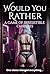 Would You Rather: A Game of Irresistible Changes Book 1: A Feminization and Sissy Transformation Erotica Novel