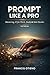 Prompt Like A Pro _ 3rd Edition: Mastering AI for Work, Study & Side Hustles