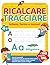 Ricalcare e Tracciare Lettere e Numeri: Libro di attività per bambini età 4+. Manuale prescolare con semplici esercizi per imparare a scrivere. (Italian Edition)
