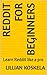 Reddit for beginners : Learn Reddit like a pro