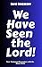 We Have Seen the Lord: New Testament Encounters with the Risen Christ