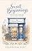 Sweet Beginnings: A small-town bakery. A hidden legacy. A love brave enough to begin again.