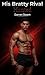 HIS BRATTY RIVAL (Hunted Book 4)