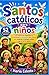 Santos católicos para niños: 52 Devocionales semanales con historias inspiradoras, oraciones y acciones para cultivar un carácter cristiano sólido (de 5 a 12 años) (Spanish Edition)