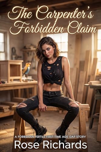 The Carpenter’s Forbidden Claim: A Forbidden Fertile First-time Age Gap Story (Men Who Should Know Better)