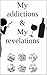 My addictions & my revelations