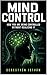 Mind Control: How You Are Being Controlled Without Realizing It