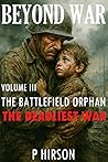 Beyond War (Vol.III) : The Battlefield Orphan : The Deadliest War Beyond War (Vol.III) : The Battlefield Orphan : The Deadliest War