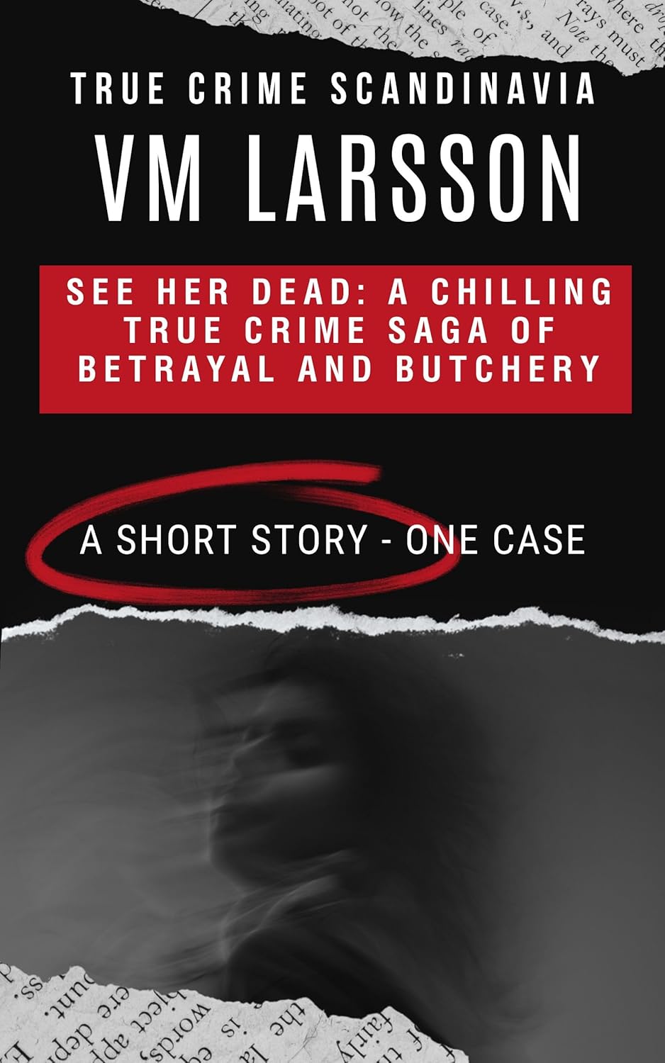 See Her Dead: A Chilling True Crime Saga of Betrayal and Butchery, a Short Story (True Crime Scandinavia Book 3)