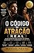 O Código da Atração Real: O guia definitivo para homens que querem despertar desejo e construir conexões reais (Portuguese Edition)
