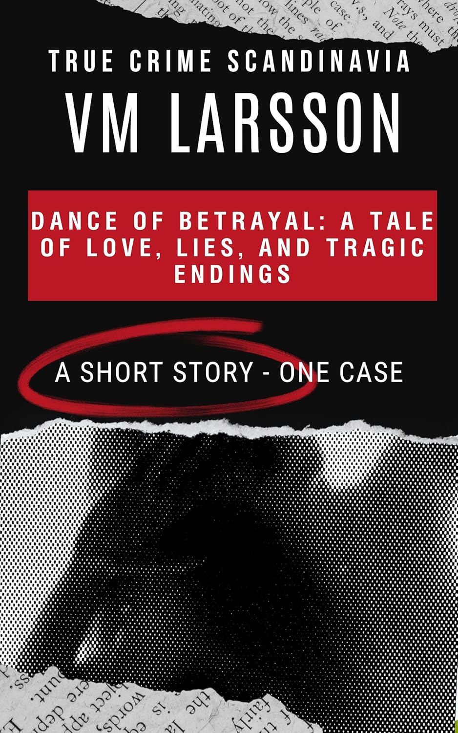 Dance of Betrayal: A Tale of Love, Lies, and Tragic Endings, a Short Story (True Crime Scandinavia Book 5)