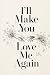 I'll Make You Love Me Again...
